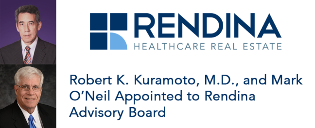 Robert K. Kuramoto, M.D., and Mark O’Neil Appointed to Rendina Healthcare Real Estate’s Advisory Board Kuramoto ONeil Advisory Board