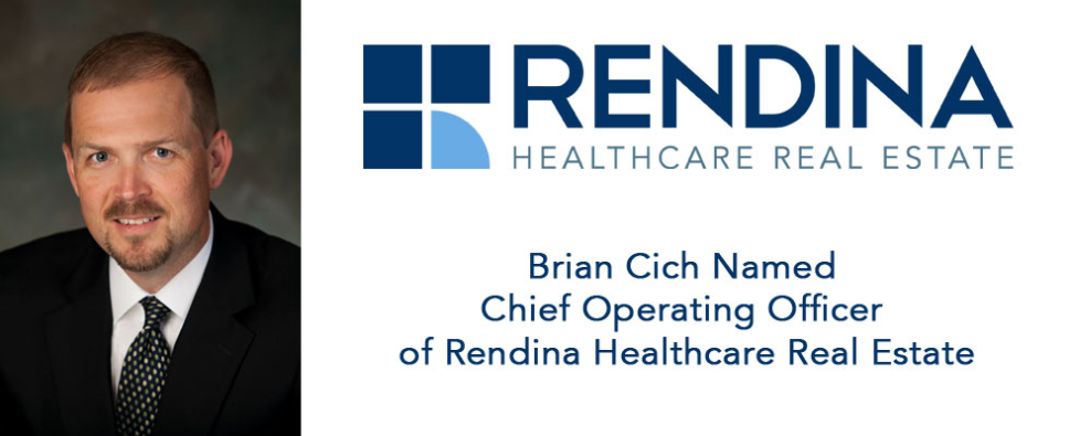 Brian Cich Named Chief Operating Officer of Rendina Healthcare Real Estate Brian Cich Chief Operating Officer