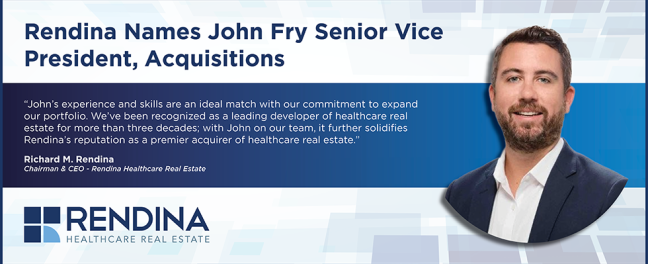Rendina Healthcare Real Estate Names John Fry Senior Vice President, Acquisitions RendinaHRE John Fry Hired Website Banner 10.26.22 Website 1