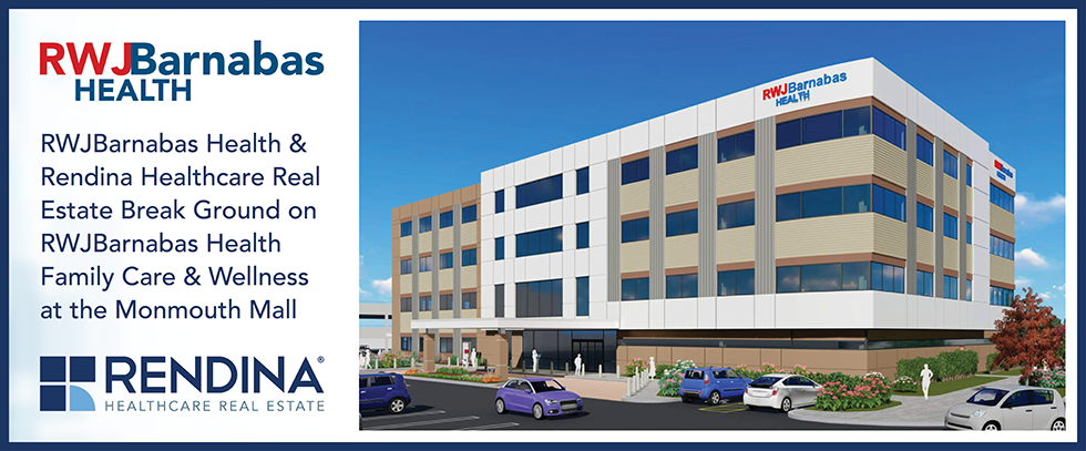 RWJBarnabas Health & Rendina Healthcare Real Estate Break Ground on RWJBarnabas Health Family Care & Wellness at the Monmouth Mall